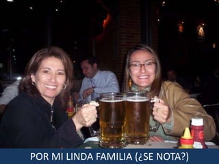 POR MI LINDA FAMILIA (¿SE NOTA?)
 