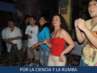 POR LA CIENCIA Y LA RUMBA
 