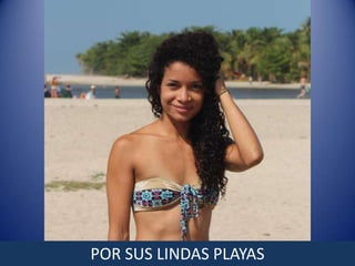 POR SUS LINDAS PLAYAS
 