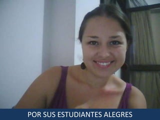 POR SUS ESTUDIANTES ALEGRES
 