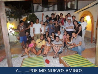 Y……….POR MIS NUEVOS AMIGOS
 