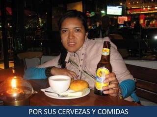 POR SUS CERVEZAS Y COMIDAS
 