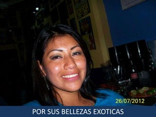 POR SUS BELLEZAS EXOTICAS
 