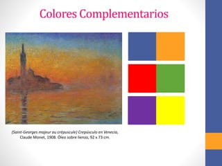 Colores Complementarios
(Saint-Georges majeur au crépuscule) Crepúsculo en Venecia,
Claude Monet, 1908. Óleo sobre lienzo, 92 x 73 cm.
 
