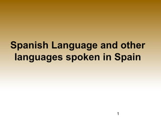 1
Spanish Language and other
languages spoken in Spain
 