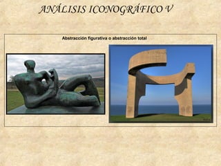 ANÁLISIS ICONOGRÁFICO V
Abstracción figurativa o abstracción total
 