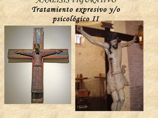 ANÁLISIS FIGURATIVO
Tratamiento expresivo y/o
psicológico II
 