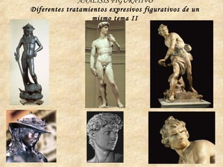 ANÁLISIS FIGURATIVO
Diferentes tratamientos expresivos figurativos de un
mismo tema II
 