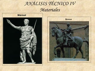 ANÁLISIS TÉCNICO IV
Materiales
Mármol
Bronce
 