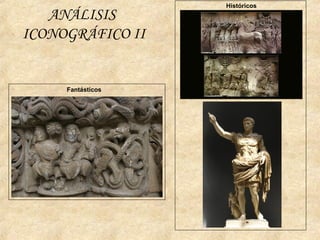 ANÁLISIS
ICONOGRÁFICO II
Históricos
Fantásticos
 