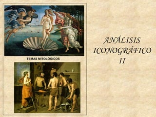ANÁLISIS
ICONOGRÁFICO
IITEMAS MITOLÓGICOS
 