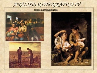 TEMAS COSTUMBRISTAS
ANÁLISIS ICONOGRÁFICO IV
 