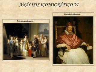 ANÁLISIS ICONOGRÁFICO VI
Retrato cortesano
Retrato individual
 