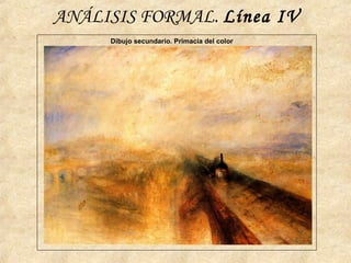 ANÁLISIS FORMAL. Línea IV
Dibujo secundario. Primacía del color
 