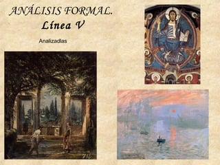 ANÁLISIS FORMAL.
Línea V
Analizadlas
 