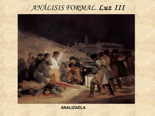 ANÁLISIS FORMAL. Luz III
ANALIZADLA
 