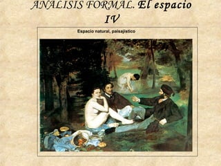 ANÁLISIS FORMAL. El espacio
IV
Espacio natural, paisajístico
 