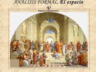 ANÁLISIS FORMAL. El espacio
VEspacio arquitectónico
 