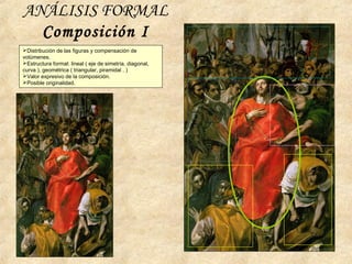 ANÁLISIS FORMAL
Composición I
Distribución de las figuras y compensación de
volúmenes.
Estructura formal: lineal ( eje de simetría, diagonal,
curva ), geométrica ( triangular, piramidal . )
Valor expresivo de la composición.
Posible originalidad.
 