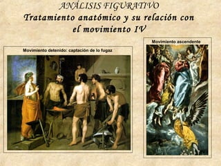 ANÁLISIS FIGURATIVO
Tratamiento anatómico y su relación con
el movimiento IV
Movimiento detenido: captación de lo fugaz
Movimiento ascendente
 