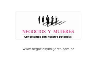 Conectemos con nuestro potencial




www.negociosymujeres.com.ar
 