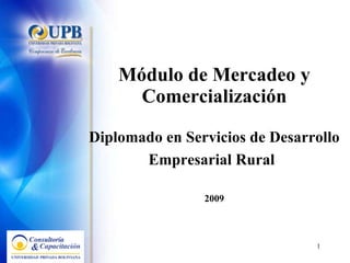 Módulo de Mercadeo y Comercialización Diplomado en Servicios de Desarrollo Empresarial Rural   2009 
