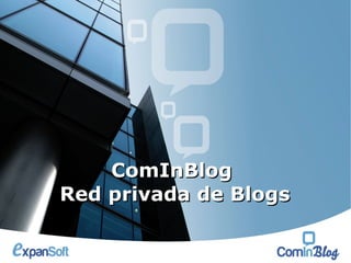 ComInBlog
Red privada de Blogs
 