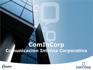 ComInCorp
Comunicación Interna Corporativa
 