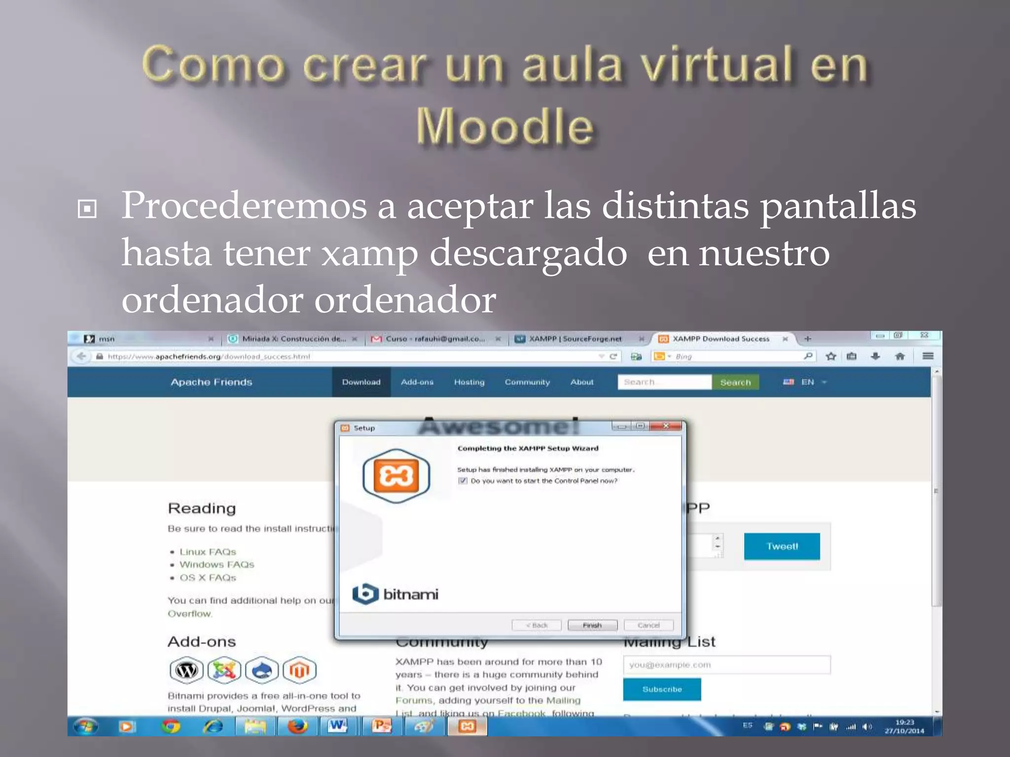  Procederemos a aceptar las distintas pantallas 
hasta tener xamp descargado en nuestro 
ordenador ordenador 
 