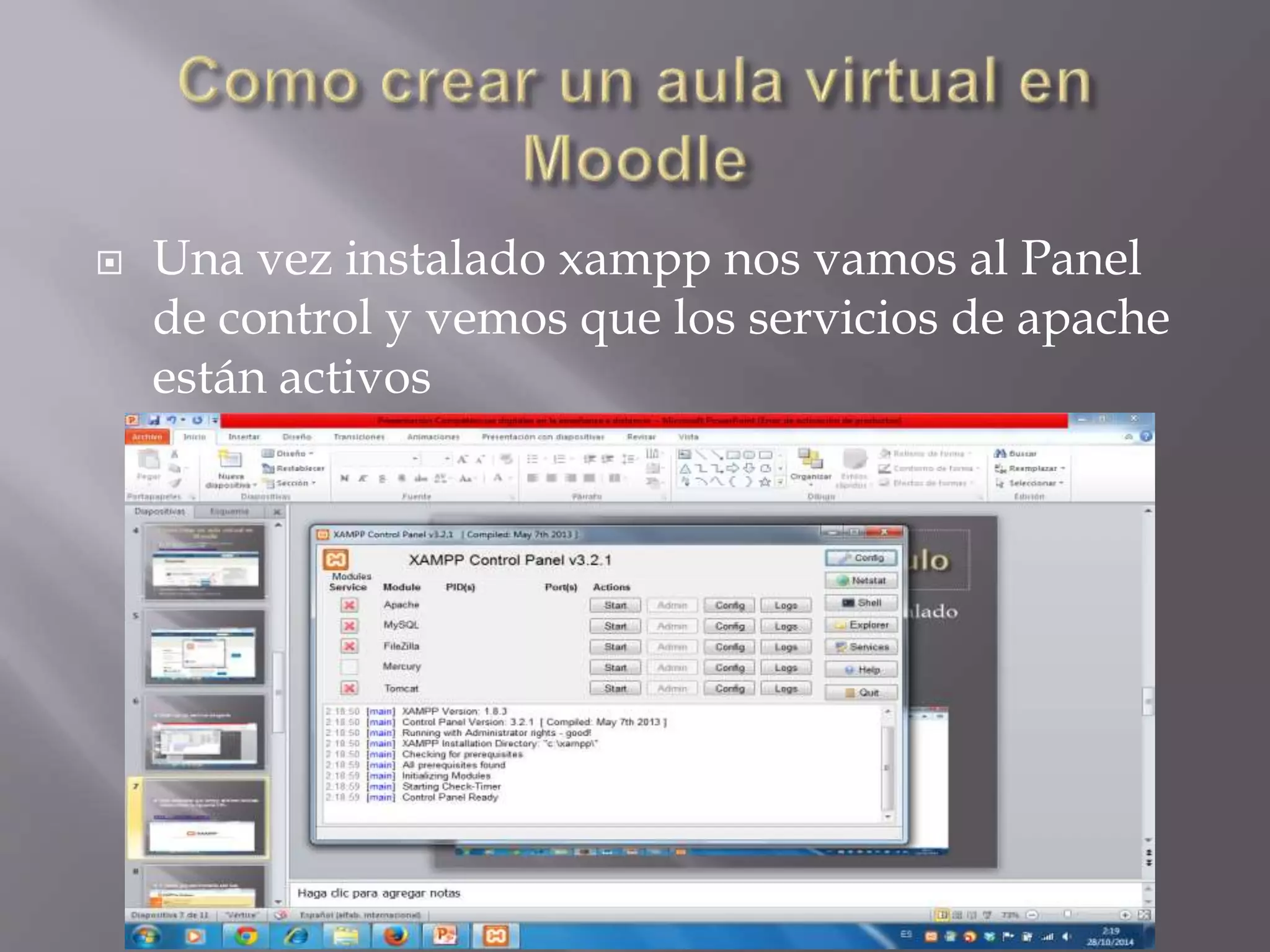  Una vez instalado xampp nos vamos al Panel 
de control y vemos que los servicios de apache 
están activos 
 