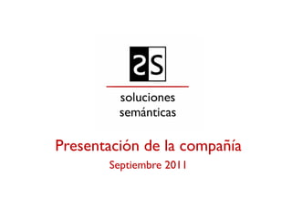 Presentación de la compañía
       Septiembre 2011
 
