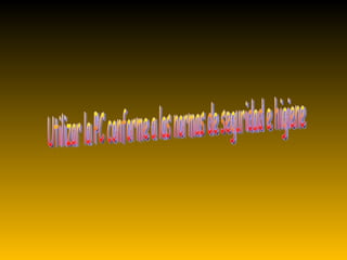 Utilizar la PC conforme a las normas de seguridad e higiene 