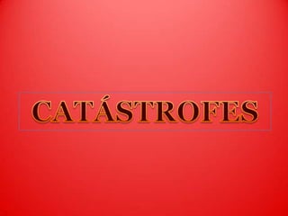 CATÁSTROFES