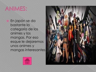  En japón se da
bastante la
categoría de los
animes y los
mangas. Por eso
esque le dejaremos
unos animes y
mangas interesantes
 