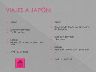 Japón
 Duración del viaje:
 9 y 10 noches
 Salidas:
 Febrero 2014 , marzo 2014 , abril
2014 ...
 (17% dto.) 2.828€
 Japón
 Recorriendo Japón por el camino
de Kumano
 Duración del viaje:
 13 noches
 Salidas:
 Abril 2014 , mayo 2014 , junio 2014
...
 (16% dto.) 4.126€
 