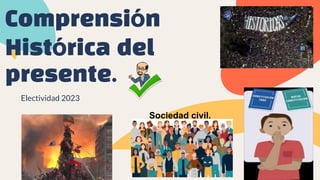 Comprensión
Histórica del
presente.
Electividad 2023
Sociedad civil.
 