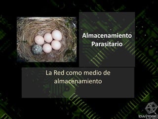Almacenamiento ParasitarioLa Red como medio de almacenamiento