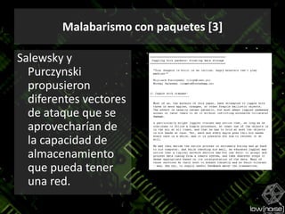 Malabarismo con paquetes [3]Salewsky y Purczynski propusieron diferentes vectores de ataque que se aprovecharían de la capacidad de almacenamiento que pueda tener una red.