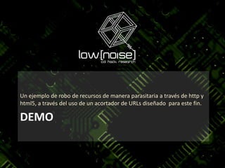 DEMOUn ejemplo de robo de recursos de manera parasitaria a través de http y html5, a través del uso de un acortador de URLs diseñado  para este fin.