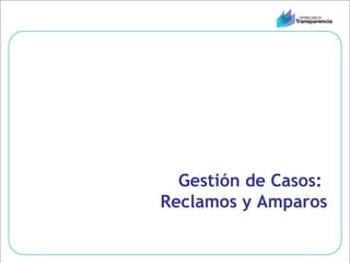 Gestión de Casos:  Reclamos y Amparos 