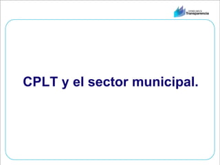 CPLT y el sector municipal. 