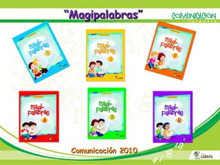 “ Magipalabras” Comunicación 2010 