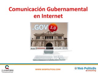 Comunicación Gubernamental en Internet WWW.WEBPOLITICAS.COM   