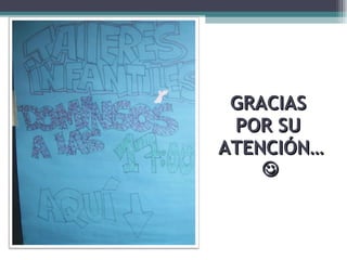 GRACIAS  POR SU  ATENCIÓN…  