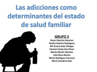 GRUPO 5 Rocío Sánchez Ramírez Noelia Sobrino Rodríguez Mª Gracia Soto Villegas Carmen Santa Ana Pérez Marta Martín Sánchez Julia Rosa Ramos María Rodríguez Carrasco María Sanabria Díaz 