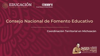 Consejo Nacional de Fomento Educativo
Coordinación Territorial en Michoacán
 