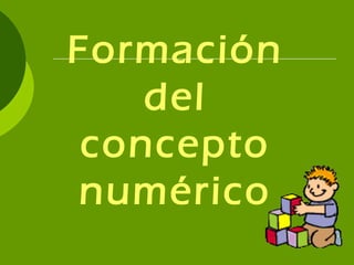 Formación
del
concepto
numérico
 