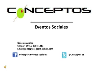 Eventos Sociales


Gonzalo Avalos
Celular: 04455-3804-1413
Email: conceptos_es@hotmail.com

 Conceptos Eventos Sociales       @Conceptos ES
 