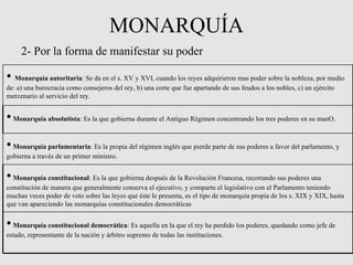 MONARQUÍA 2- Por la forma de manifestar su poder   •   Monarquía constitucional democrática : Es aquella en la que el rey ...