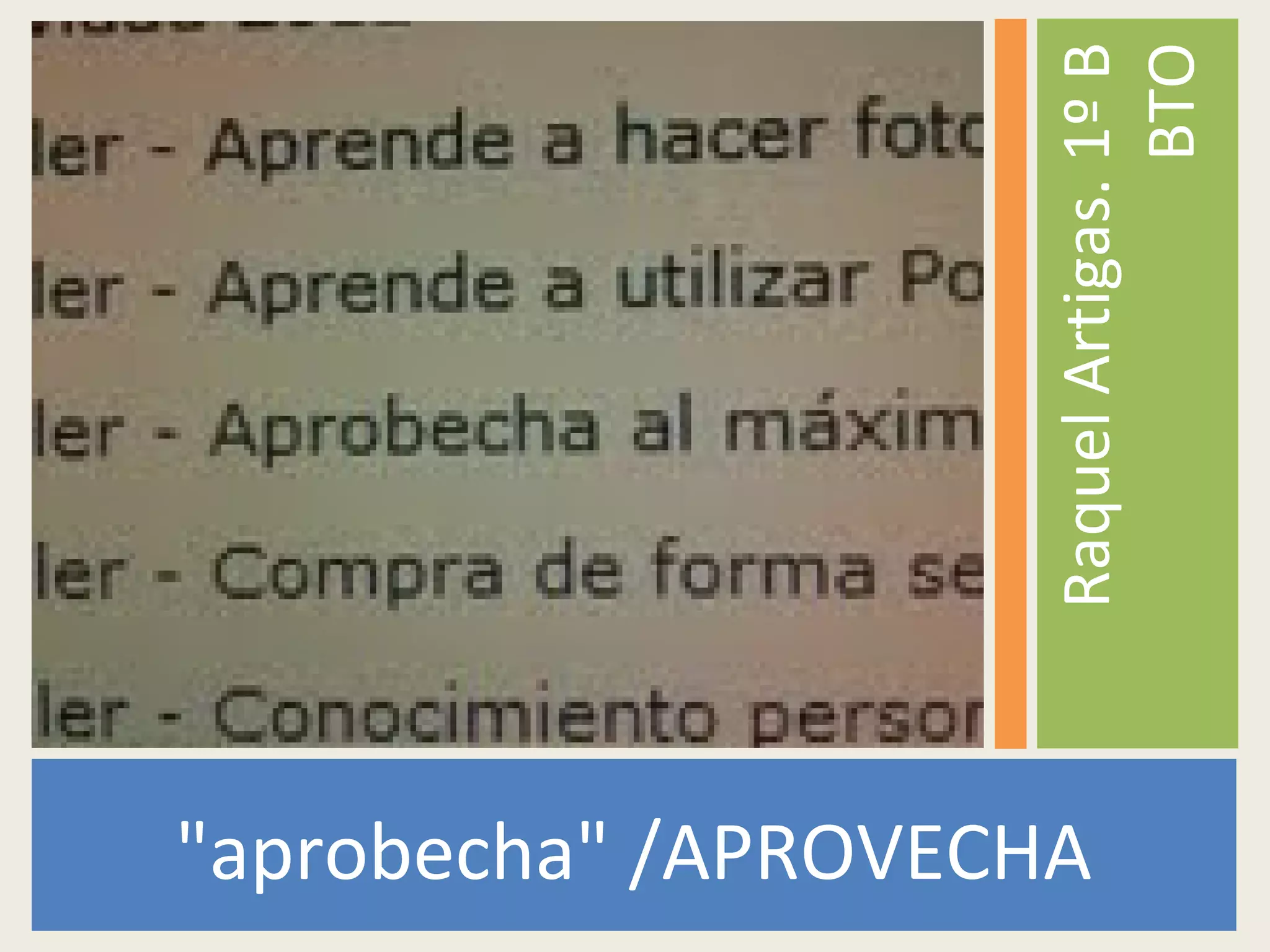 "aprobecha" /APROVECHA
RaquelArtigas.1ºB
BTO
 
